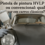Pistola de pintura HVLP ou convencional: qual usar em carros clássicos?