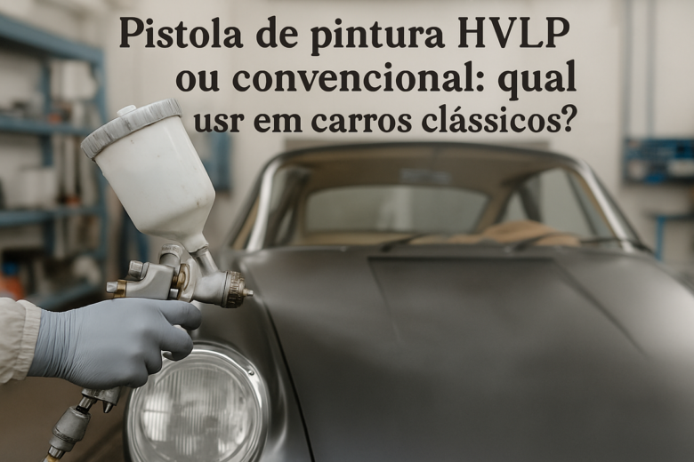 Pistola de pintura HVLP ou convencional: qual usar em carros clássicos?