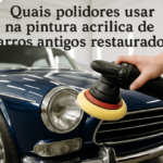 Quais polidores usar na pintura acrílica de carros antigos restaurados