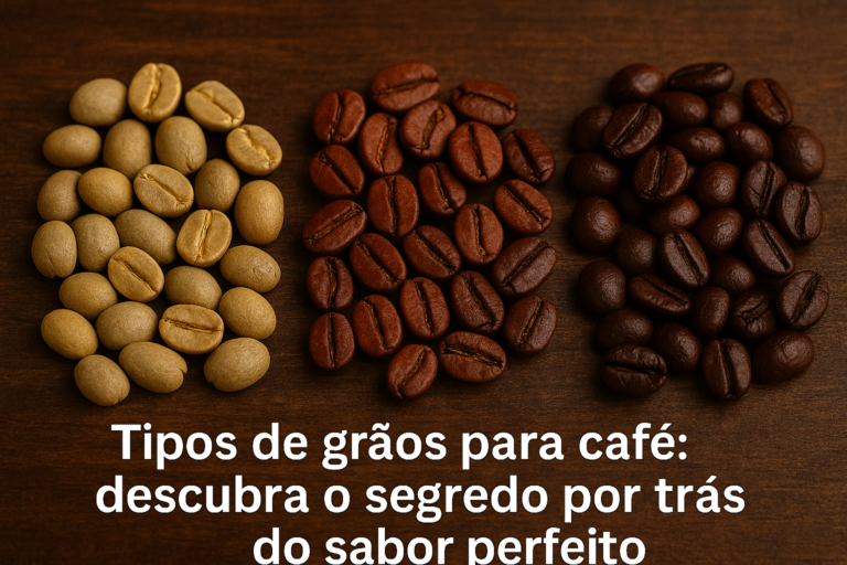 Tipos de grãos para café descubra o segredo por trás do sabor perfeito